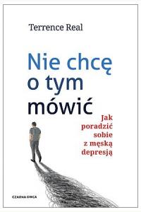 Nie chcę o tym mówić. Jak poradzić sobie z męską depresją