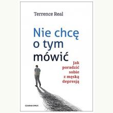 Nie chcę o tym mówić. Jak poradzić sobie z męską depresją, 9788382526912