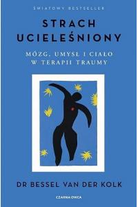 Strach ucieleśniony. Mózg, umysł i ciało w terapii