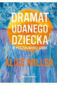 Dramat udanego dziecka. W poszukiwaniu siebie