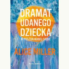 Dramat udanego dziecka. W poszukiwaniu siebie, 9788372782366 Dramat udanego dziecka. W poszukiwaniu siebie, 9788372782366