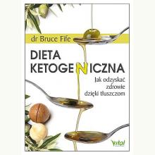 Dieta ketogeniczna. Jak odzyskać zdrowie dzięki tłuszczom, 9788382720167 Dieta ketogeniczna. Jak odzyskać zdrowie dzięki tłuszczom, 9788382720167