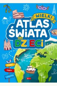 Wielki atlas świata dla dzieci