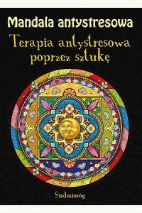 Mandala antystresowa. Terapia antystresowa poprzez sztukę