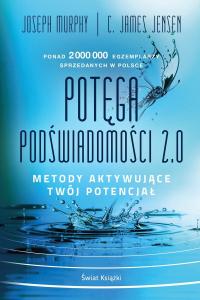 Potęga podświadomości 2.0. Metody aktywujące twój potencjał (op. miękka)