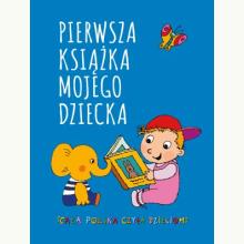 Pierwsza książka mojego dziecka, 9788382951004 Pierwsza książka mojego dziecka, 9788382951004