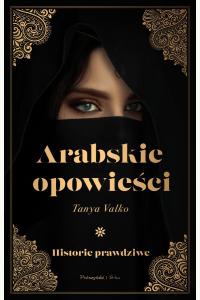 Arabskie opowieści. Historie prawdziwe