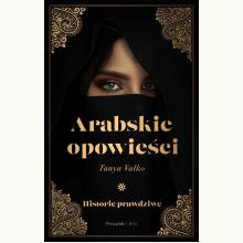 Arabskie opowieści. Historie prawdziwe, 9788382951844 Arabskie opowieści. Historie prawdziwe, 9788382951844