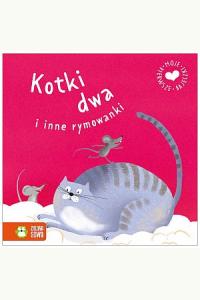 Moje pierwsze bajeczki. Kotki dwa i inne rymowanki