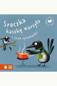 Moje pierwsze bajeczki. Sroczka kaszkę warzyła..