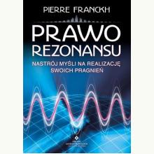Prawo rezonansu. Nastrój myśli na realizację swoich pragnień, 9788383010502