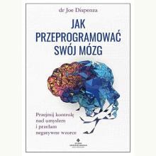 Jak przeprogramować swój mózg, 9788383011622 Jak przeprogramować swój mózg, 9788383011622