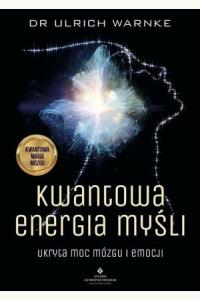 Kwantowa energia myśli. Ukryta moc mózgu i emocji