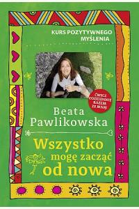 Kurs pozytywnego myślenia. Wszystko mogę zacząć od nowa