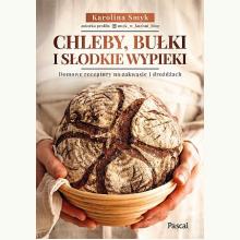 Chleby, bułki i słodkie wypieki. Domowe receptury na zakwasie i drożdżach, 9788383172811 Chleby, bułki i słodkie wypieki. Domowe receptury na zakwasie i drożdżach, 9788383172811