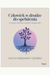 Człowiek w drodze do spełnienia. O uczeniu się życia w sensie i świadomości