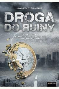 Droga do ruiny. Tajny plan globalnego kryzysu finansowego