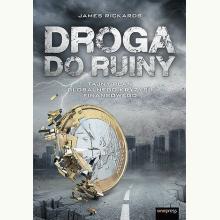 Droga do ruiny. Tajny plan globalnego kryzysu finansowego, 9788383223315