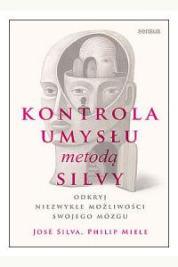 Kontrola umysłu metodą Silvy. Odkryj niezwykłe możliwości swojego mózgu