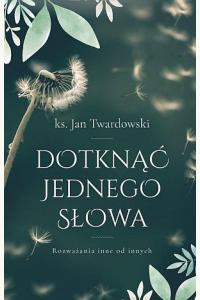 Dotknąć jednego słowa. Rozważania inne od innych