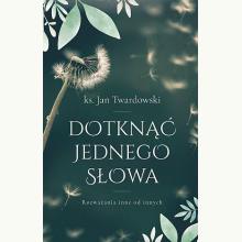 Dotknąć jednego słowa. Rozważania inne od innych, 9788383332741