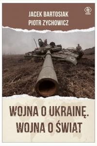 Wojna o Ukrainę. Wojna o świat