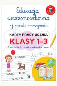Edukacja wczesnoszkolna. Język polski. Przyroda. Karty pracy ucznia, klasy 1-3. Ćwiczenia do nauki w szkole i domu