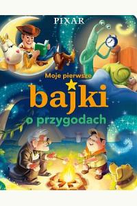 Moje pierwsze bajki o przygodach. Disney Pixar