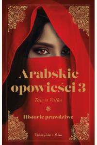 Arabskie opowieści 3. Historie prawdziwe