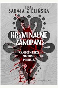 Kryminalne Zakopane. Najgłośniejsze zbrodnie Podhala
