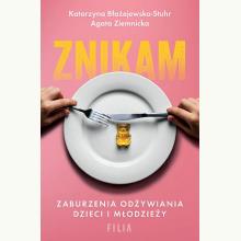 Znikam. Zaburzenia odżywiania dzieci i młodzieży, 9788383577531 Znikam. Zaburzenia odżywiania dzieci i młodzieży, 9788383577531