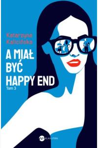 A miał być happy end. Cykl Mika. Tom 3