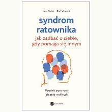 Syndrom ratownika. Jak zadbać o siebie, gdy pomaga się innym, 9788383601823
