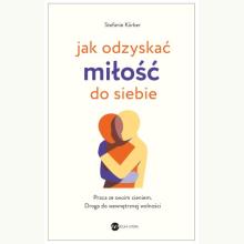 Jak odzyskać miłość do siebie. Praca ze swoim cieniem. Droga do wewnętrznej wolności, 9788383603384 K