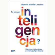 Po co nam inteligencja? Dlaczego mądrzy ludzie podejmują głupie decyzje, 9788383671949 Po co nam inteligencja? Dlaczego mądrzy ludzie podejmują głupie decyzje, 9788383671949
