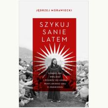 Szykuj sanie latem. Syberyjski mesjasz i podróż do kresu rosyjskiego snu o zbawieniu, 9788383676142 Szykuj sanie latem. Syberyjski mesjasz i podróż do kresu rosyjskiego snu o zbawieniu, 9788383676142