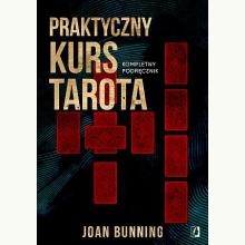 Praktyczny kurs Tarota. Kompletny podręcznik dla każdego, 9788383714448 Praktyczny kurs Tarota. Kompletny podręcznik dla każdego, 9788383714448
