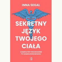 Sekretny język twojego ciała. Kompletny przewodnik po samouzdrawianiu, 9788383714493