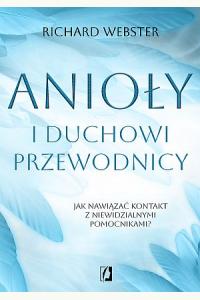 Anioły i duchowi przewodnicy. Jak nawiązać kontakt z niewidzialnymi pomocnikami?