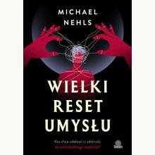Wielki reset umysłu. Kto chce odebrać ci zdolność do samodzielnego myślenia?, 9788383719474 K Wielki reset umysłu. Kto chce odebrać ci zdolność do samodzielnego myślenia?, 9788383719474 K