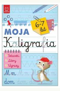 Moja kaligrafia. Szlaczki. Litery. Wyrazy 6-7 lat