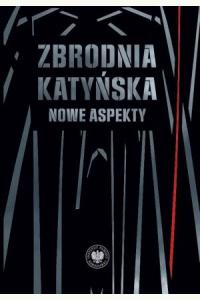 Zbrodnia katyńska. Nowe aspekty