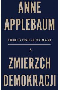 Zmierzch demokracji. Zwodniczy powab autorytaryzmu