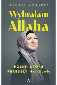 Wybrałam Allaha. Polki, które przeszły na Islam