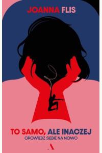 To samo, ale inaczej. Opowiedz siebie na nowo