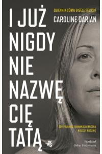 I już nigdy nie nazwę cię tatą. Dziennik córki Gisele Pelicot