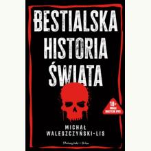 Bestialska historia świata, 9788383913544 K Bestialska historia świata, 9788383913544 K