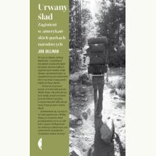 Urwany ślad. Zaginieni w amerykańskich parkach narodowych, 9788383961873 K