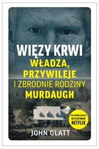Więzy krwi. Władza, przywileje i zbrodnie rodziny Murdaugh