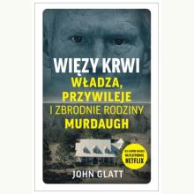 Więzy krwi. Władza, przywileje i zbrodnie rodziny Murdaugh, 9788384021743 K